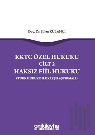 KKTC Özel Hukuku Cilt 2 Haksız Fiil Hukuku (Türk Hukuku ile Karşılaştırmalı)