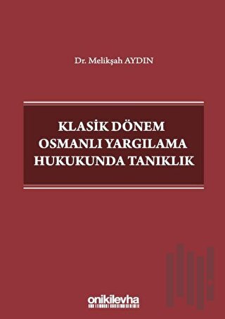 Klasik Dönem Osmanlı Yargılama Hukukunda Tanıklık