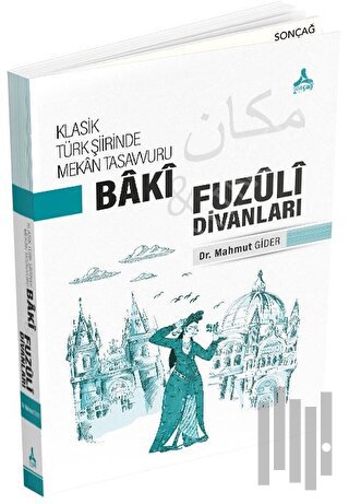 Klasik Türk Şiirinde Mekan Tasavvuru - Baki ve Fuzuli Divanları