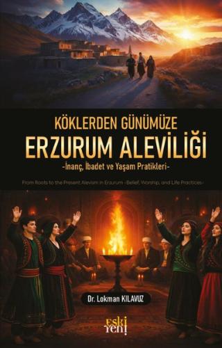 Köklerden Günümüze Erzurum Aleviliği - İnanç İbadet ve Yaşam Pratikleri
