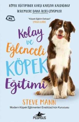 Kolay ve Eğlenceli Köpek Eğitimi - Köpek Eğitiminde Karşı Karşıya Kaldığınız İkilemlere Daha İleri Ç