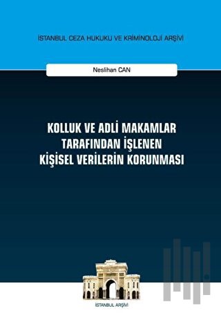 Kolluk ve Adli Makamlar Tarafından İşlenen Kişisel Verilerin Korunması (Ciltli)