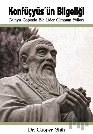 Konfüçyüs'ün Bilgeliği: Dünya Çapında Bir Lider Olmanın Yolları