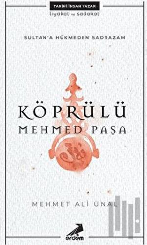 Köprülü Mehmed Paşa - Sultan'a Hükmeden Sadrazam