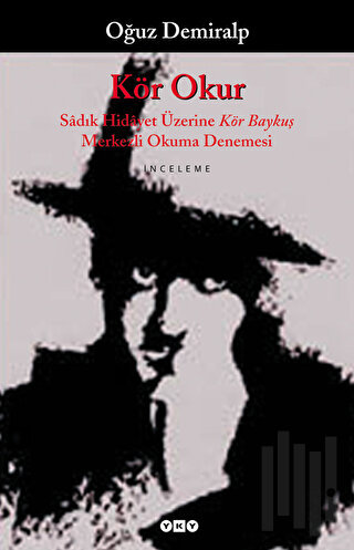 Kör Okur Sadık Hidayet Üzerine Kör Baykuş Merkezli Okuma Denemesi