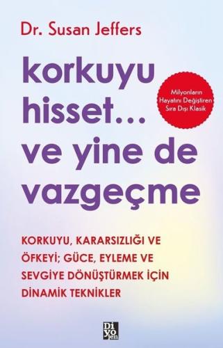 Korkuyu Hisset Ve Yine de Vazgeçme - Korkuyu Kararsızlığı ve Öfkeyi Güce Eyleme ve Sevgiye Dönüştürmek İçin Dinamik Tepkiler