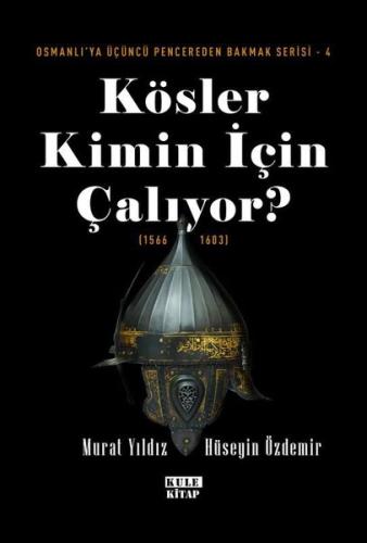 Kösler Kimin İçin Çalıyor? (1566 - 1603) Osmanlı'ya Üçüncü Pencereden Bakmak Serisi 4