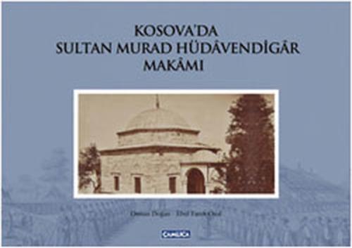 Kosova’da Sultan Murad Hüdavendigar Makamı (Ciltli) | Kitap Ambarı