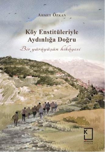 Köy Enstitüleriyle Aydınlığa Doğru (Ciltli)