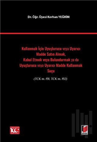 Kullanmak İçin Uyuşturucu veya Uyarıcı Madde Satın Almak, Kabul Etmek veya Bulundurmak ya da Uyuşturucu veya Uyarıcı Madde Kullanmak Suçu(TCK m. 191, TCK m. 192)