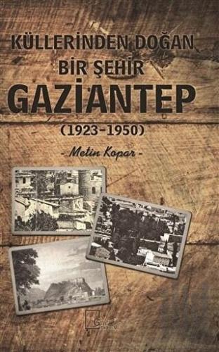 Küllerinden Doğan Bir Şehir Gaziantep (1923-1950)