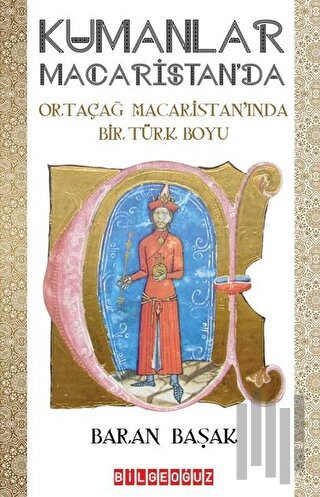 Kumanlar Macaristan'da - Ortaçağ Macaristan'ında Bir Türk Boyu