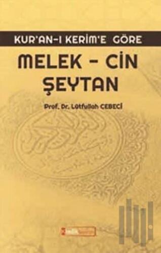 Kur’an-ı Kerim’e Göre: Melek - Cin Şeytan