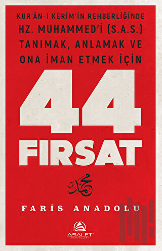 Kur'an'-ı Kerim'in Rehberliğinde Hz. Muhammed’i (s.a.s.) Tanımak, Anlamak ve Ona İman Etmek İçin 44 Fırsat