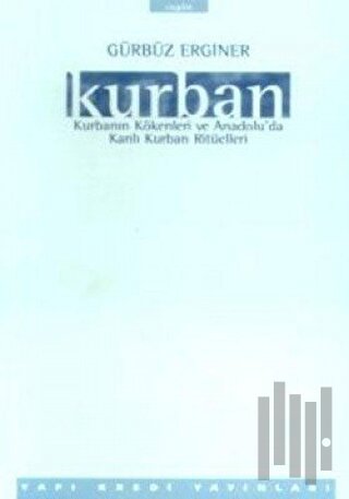 Kurban Kurbanın Kökenleri ve Anadolu’da Kanlı Kurban Ritüelleri