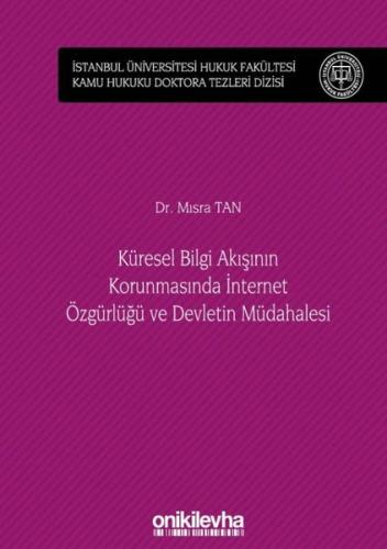Küresel Bilgi Akışının Korunmasında İnternet Özgürlüğü ve Devletin Müdahalesi (Ciltli)