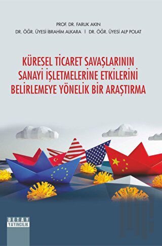 Küresel Ticaret Savaşlarının Sanayi İşletmelerine Etkilerini Belirlemeye Yönelik Bir Araştırma