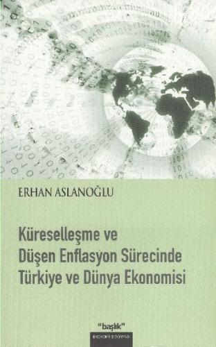 Küreselleşme ve Düşen Enflasyon Sürecinde Türkiye ve Dünya Ekonomisi
