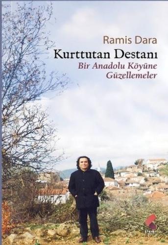 Kurttutan Destanı - Bir Anadolu Köyüne Güzellemeler