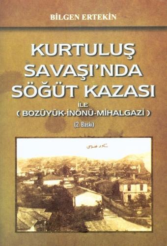 Kurtuluş Savaşı'nda Söğüt Kazası ile Bozüyük-İnönü-Mihalgazi