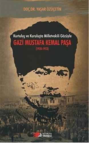 Kurtuluş ve Kuruluşta Milletvekili Gözüyle Gazi Mustafa Kemal Paşa (1920-1923)
