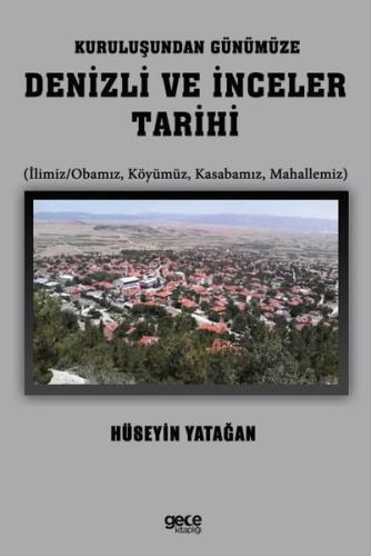 Kuruluşundan Günümüze Denizli ve İnceler Tarihi (İlimiz - Obamız Köyümüz Kasabamız Mahallemiz)