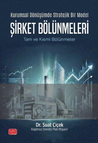 Kurumsal Dönüşümde Stratejik Bir Model: Şirket Bölünmeleri - Tam ve Kısmi Bölünmeler