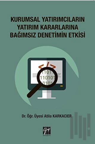 Kurumsal Yatırımcıların Yatırım Kararlarına Bağımsız Denetimin Etkisi