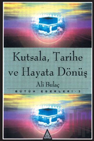Kutsala, Tarihe ve Hayata Dönüş Bütün Eserleri 3 | Kitap Ambarı