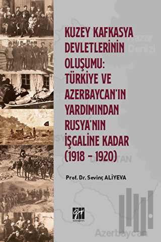 Kuzey Kafkasya Devletlerinin Oluşumu: Türkiye ve Azerbeycan' ın Yardımından Rusya'nın İşgaline Kadar (1918 - 1920)
