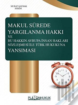 Makul Sürede Yargılanma Hakkı ve Bu Hakkın Avrupa İnsan Hakları Sözleş