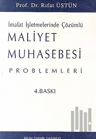 Maliyet Muhasebesi Problemleri İmalat İşletmelerinde Çözümlü