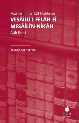 Manastırlı İsmail Hakkı ve Vesailü'l-Felah Fi Mesaili'n-Nikah Adlı Eseri