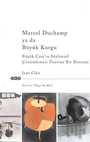 Marcel Duchamp ya da Büyük Kurgu Büyük Cam’ın Söylensel Çözümlemesi Üzerine Bir Deneme