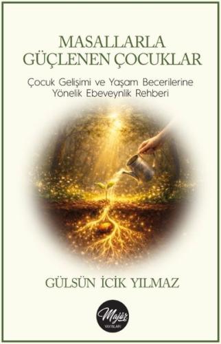 Masallarla Güçlenen Çocuklar: Çocuk Gelişimi ve Yaşam Becerilerine Yönelik Ebeveynlik Rehberi