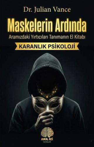 Maskelerin Ardında: Aramızdaki Yırtıcıları Tanımanın El Kitabı - Karanlık Psikoloji