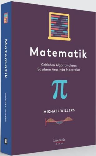 Matematik: Cebirden Algoritmalara - Sayıların Arasında Maceralar (Ciltli)