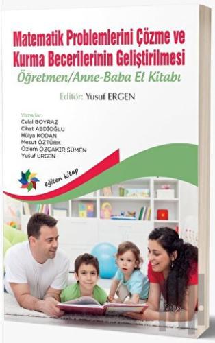 Matematik Problemlerini Çözme ve Kurma Becerilerinin Geliştirilmesi: Öğretmen - Anne-Baba El Kitabı