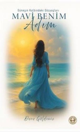 Mavi Benim Adım - Güneşin Kalbindeki Gözyaşları | Kitap Ambarı