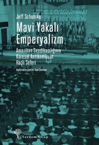 Mavi Yakalı Emperyalizm - Amerikan Sendikacılığının Küresel Antikomünist Haçlı Seferi