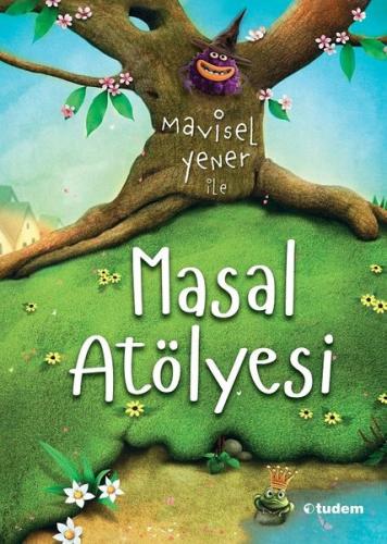 Mavisel Yener ile Masal Atölyesi (Ciltli) | Kitap Ambarı