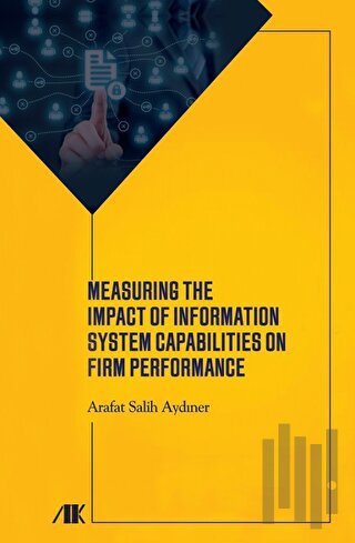 Measuring The Impact Of Information System Capabilities On Firm Performance