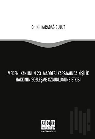 Medeni Kanunun 23. Maddesi Kapsamında Kişilik Hakkının Sözleşme Özgürlüğüne Etkisi