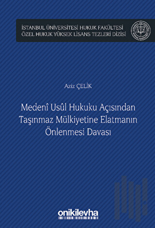 Medeni Usul Hukuku Açısından Taşınmaz Mülkiyetine Elatmanın Önlenmesi Davası (Ciltli)