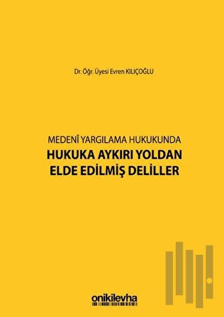 Medeni Yargılama Hukukunda Hukuka Aykırı Yoldan Elde Edilmiş Deliller (Ciltli)