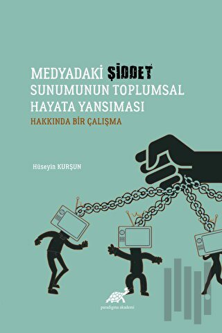 Medyadaki Şiddet Sunumunun Toplumsal Hayata Yansıması Hakkında Bir Çalışma