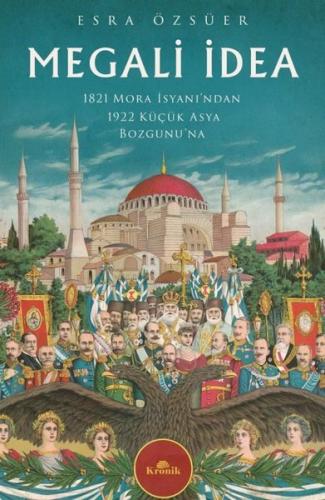 Megali İdea - 1821 Mora İsyanı'ndan 1922 Küçük Asya Bozgunu'na | Kitap