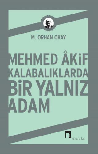 Mehmed Akif Kalabalıklarda Bir Yalnız Adam | Kitap Ambarı