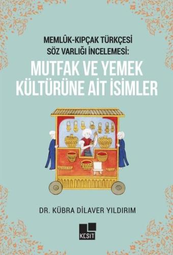 Memlük -  Kıpçak Türkçesi Söz Varlığı İncelemesi - Mutfak Ve Yemek Kültürüne Ait İsimler