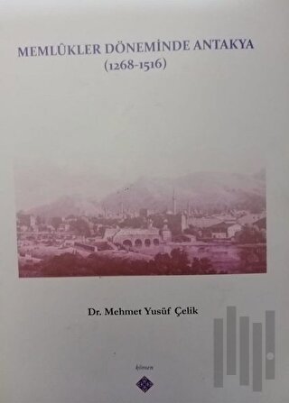 Memlukler Döneminde Antakya 1268 - 1516